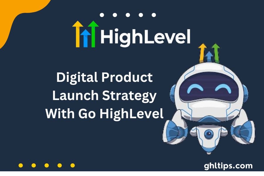 Digital Product Launch Strategy With Go HighLevel