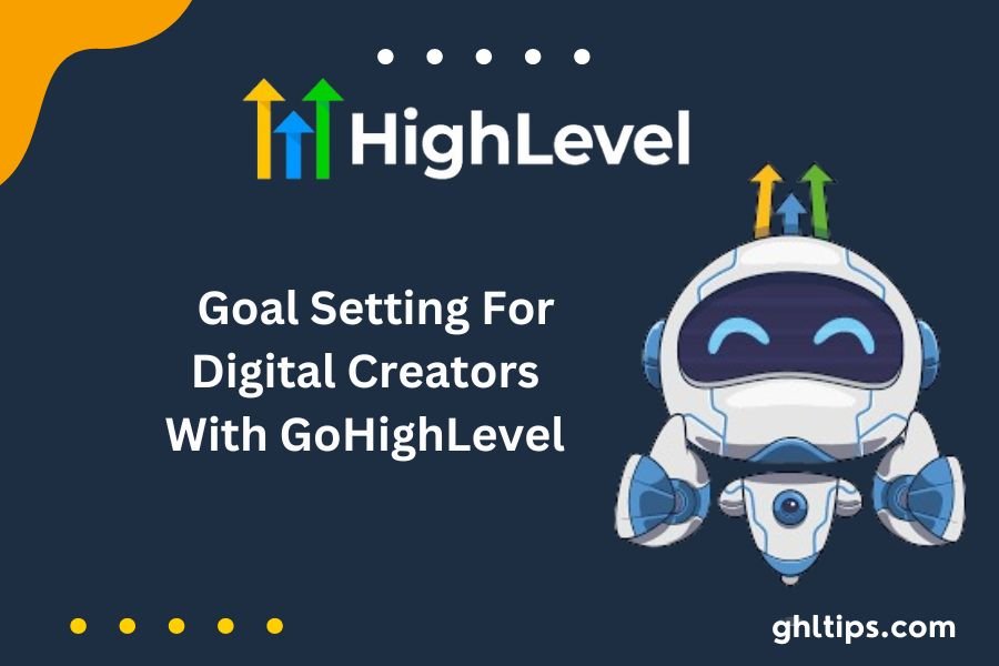 Goal Setting For Digital Creators With GoHighLevel.