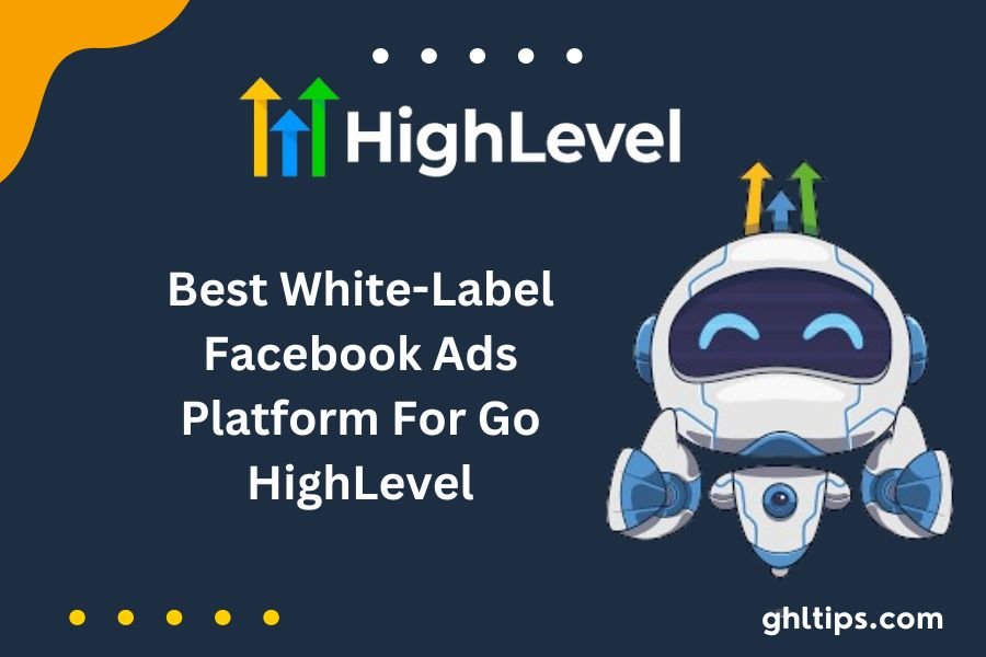 Best White-Label Facebook Ads Platform For Go HighLevel