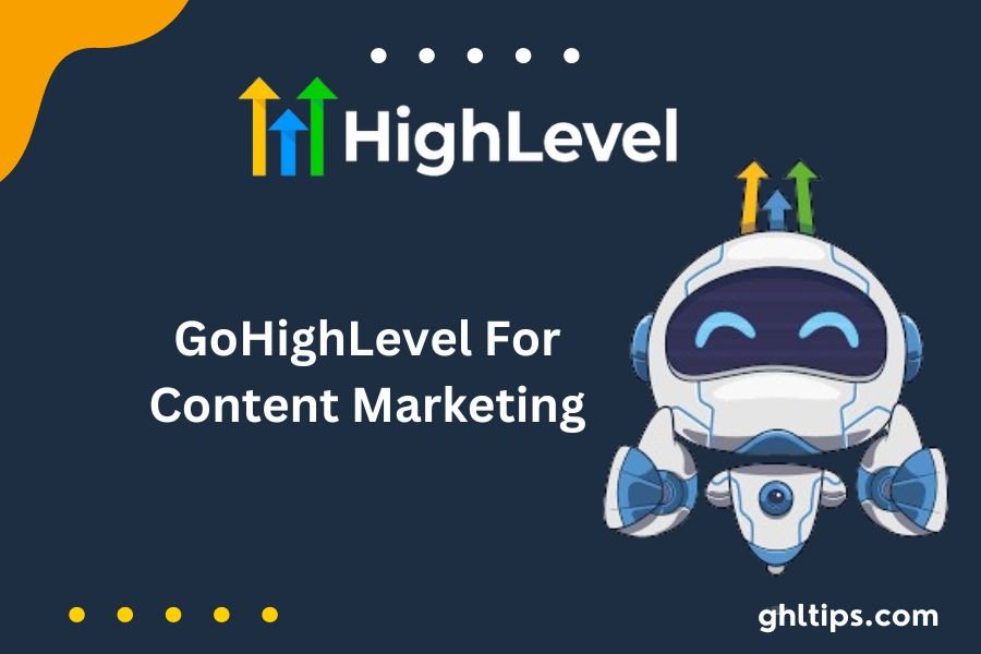 GoHighLevel For Content Marketing