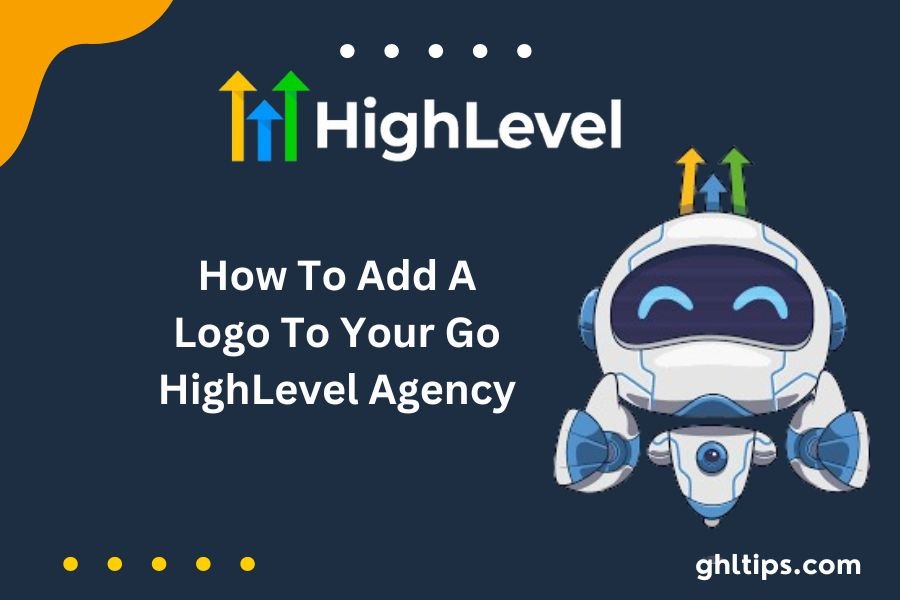 How To Add A Logo To Your Go HighLevel Agency