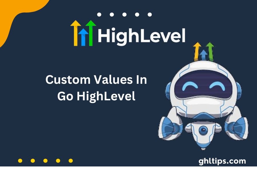 Custom Values In Go HighLevel