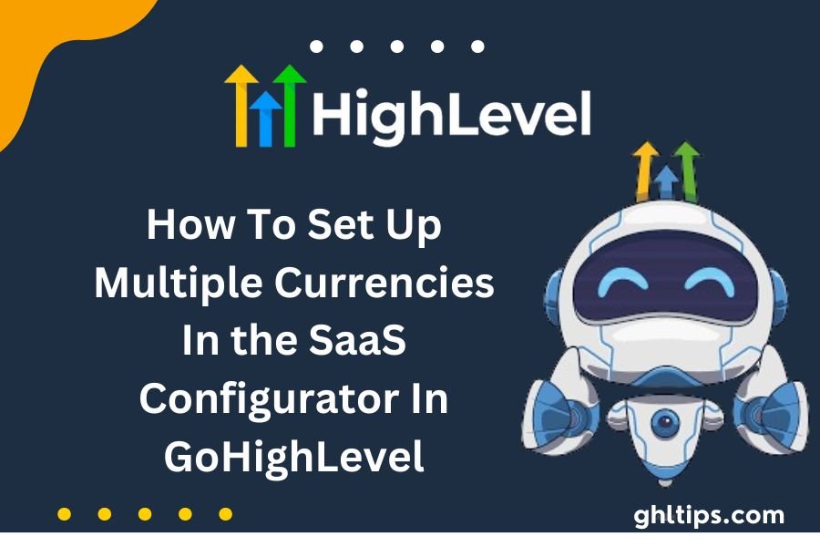 How To Set Up Multiple Currencies In SaaS Configurator In GoHighLevel