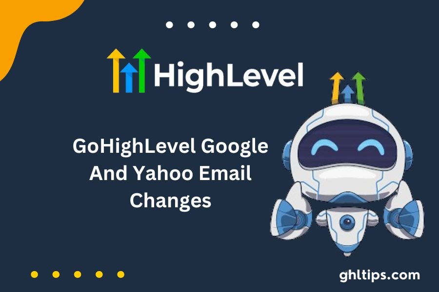 GoHighLevel Google And Yahoo Email Changes