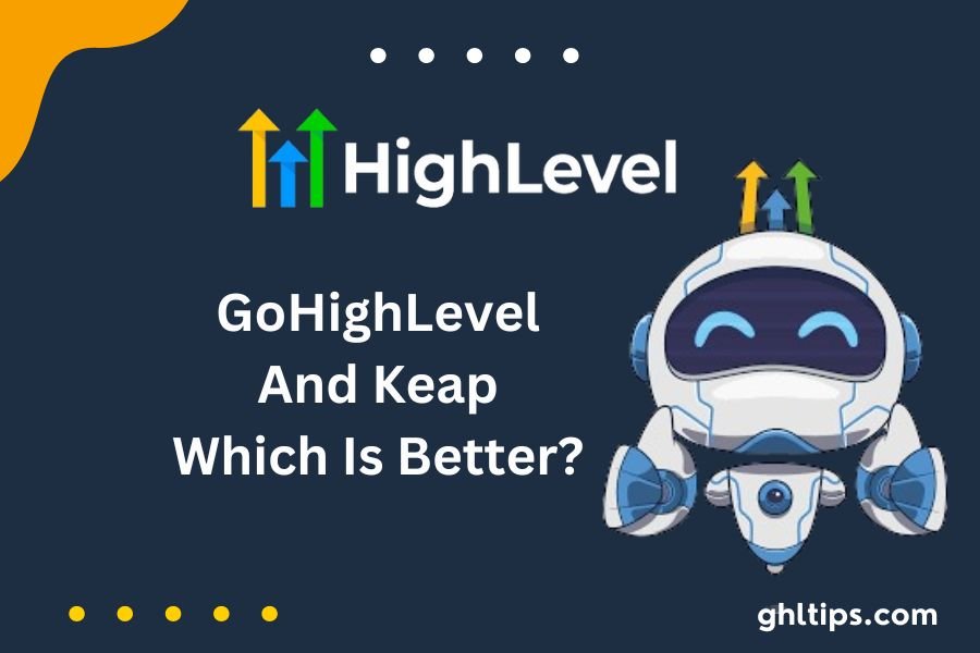 GoHighLevel And Keap Which Is Better