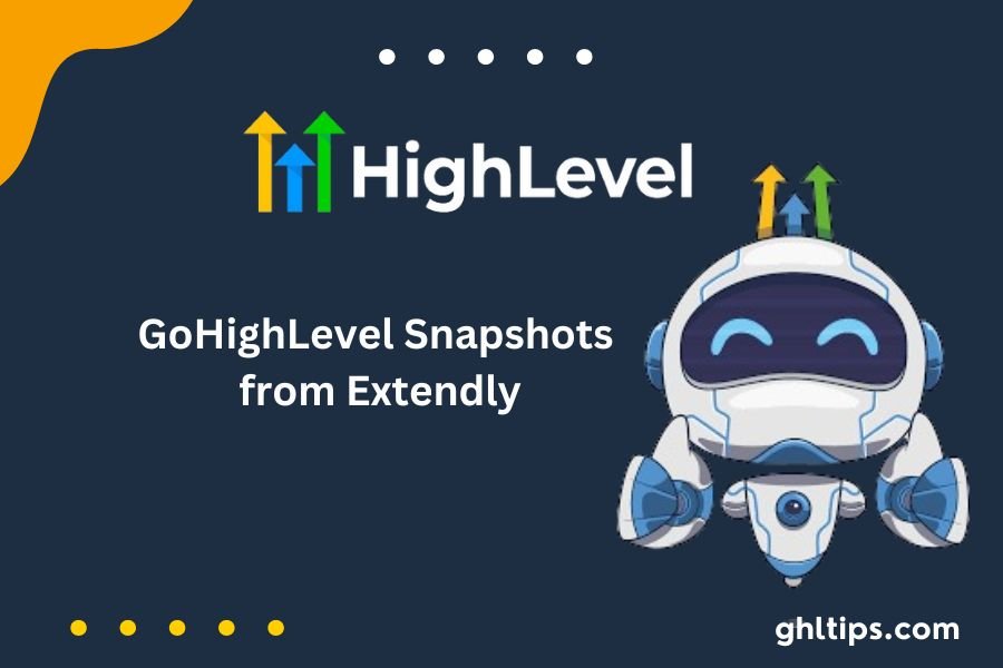 GoHighLevel Snapshots from Extendly