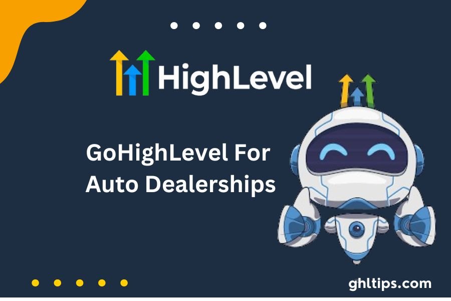 GoHighLevel For Auto Dealerships