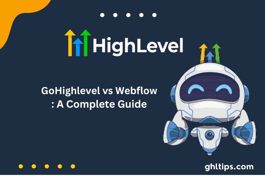 GoHighlevel vs Webflow: A Complete Guide