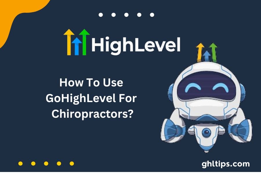 How To Use GoHighLevel For Chiropractors