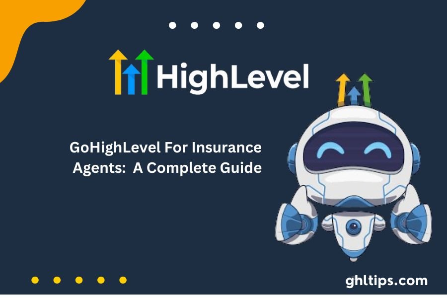 GoHighLevel For Insurance Agents