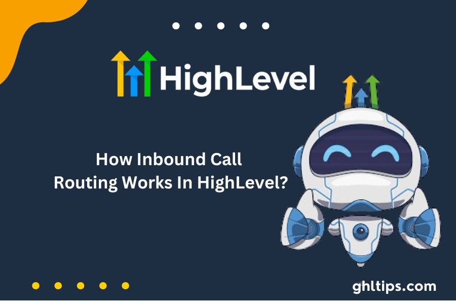 How Inbound Call Routing Works In HighLevel?