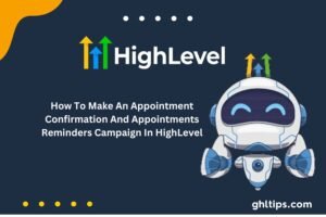 How To Make An Appointment Confirmation And Appointments Reminders Campaign In HighLevel