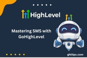 Mastering SMS with GoHighLevel