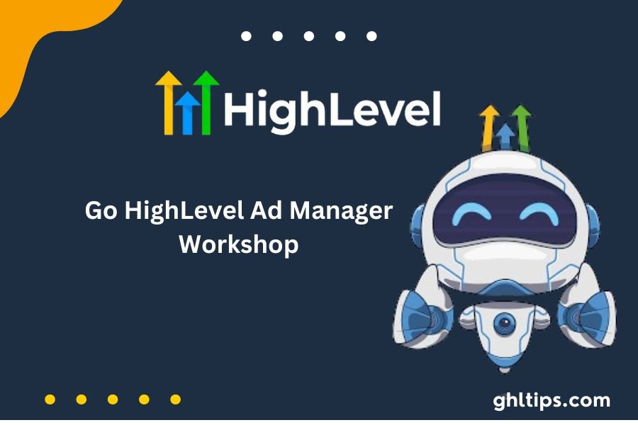 Go HighLevel Ad Manager Workshop