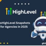 GoHighLevel Snapshots for Agencies in 2025 